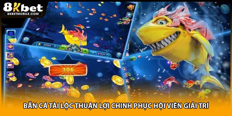 Bắn cá tài lộc thuận lợi chinh phục hội viên giải trí