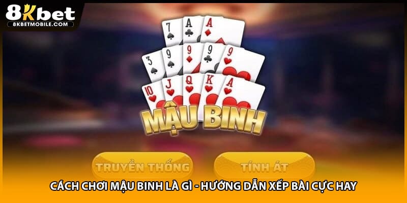 Cách Chơi Mậu Binh Là Gì - Hướng Dẫn Xếp Bài Cực Hay