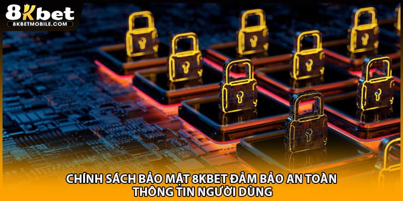 Chính sách bảo mật 8KBET đảm bảo an toàn thông tin người dùng